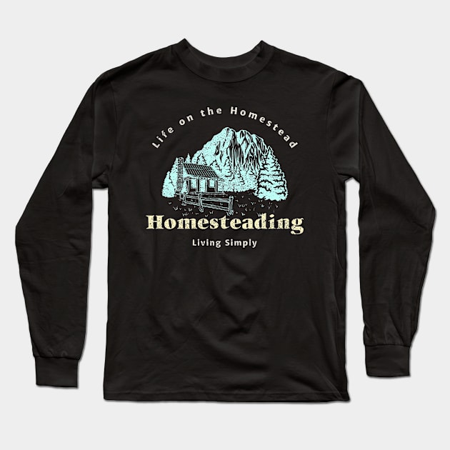 Life On The Homestead Living Simply Long Sleeve T-Shirt by Poggeaux